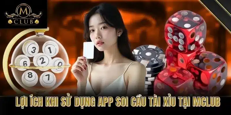 Lợi Ích Khi Sử Dụng App Soi Cầu Tài Xỉu Tại MCLUB