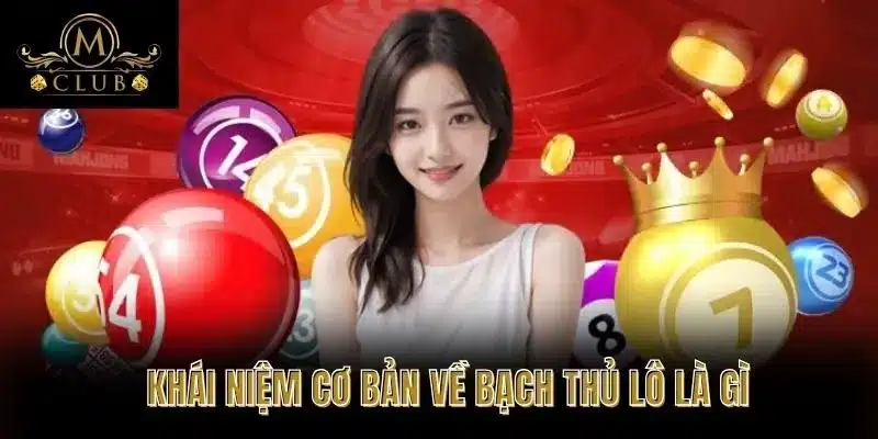 Khái Niệm Cơ Bản Về Bạch Thủ Lô Là Gì