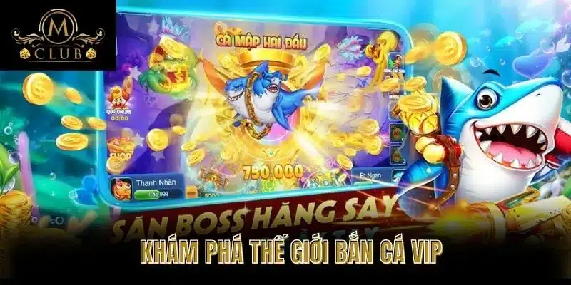 Khám Phá Thế Giới Bắn Cá VIP