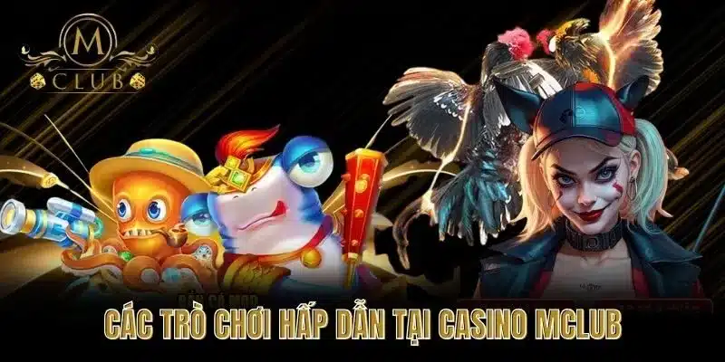 Các trò chơi hấp dẫn tại Casino MClub