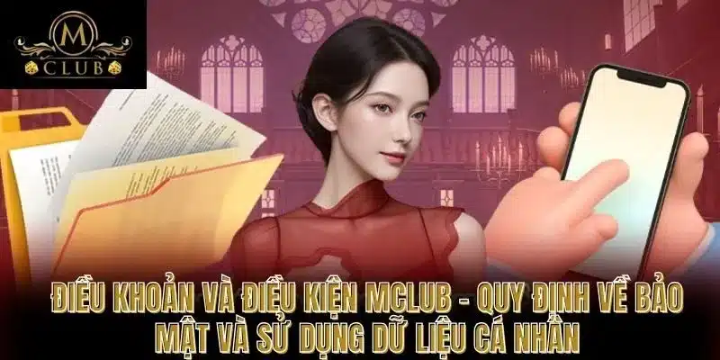 Điều khoản và điều kiện MCLUB - Quy định về bảo mật và sử dụng dữ liệu cá nhân