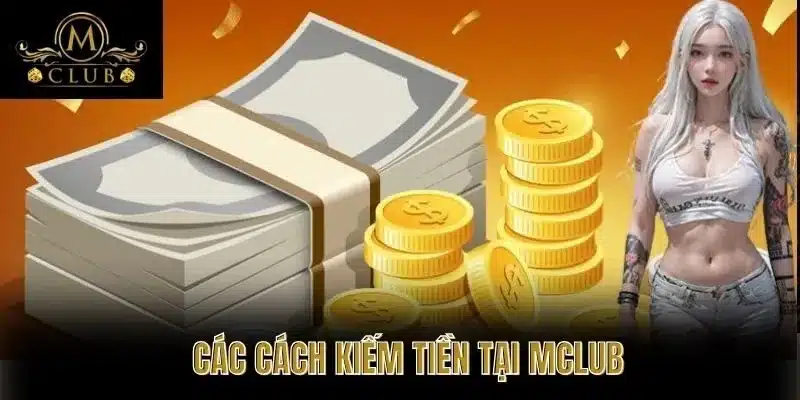 Các cách kiếm tiền tại MClub
