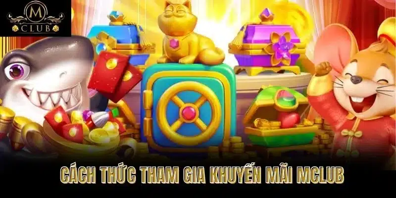 Cách Thức Tham Gia Khuyến Mãi MCLUB