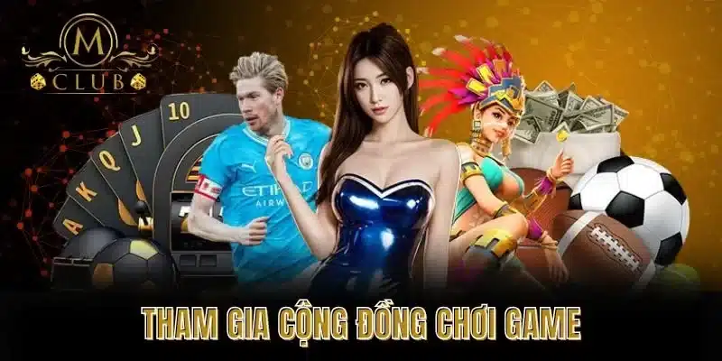 Tham Gia Cộng Đồng Chơi Game