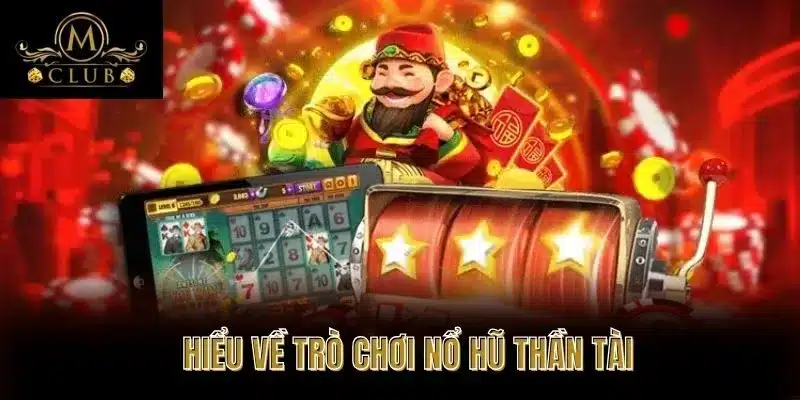 Hiểu Về Trò Chơi Nổ Hũ Thần Tài
