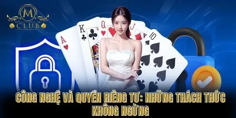 Công nghệ và quyền riêng tư: Những thách thức không ngừng
