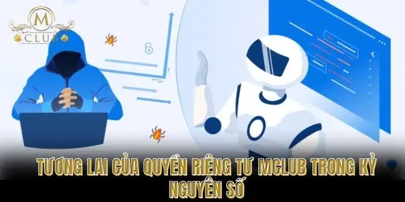 Tương lai của quyền riêng tư MCLUB trong kỷ nguyên số