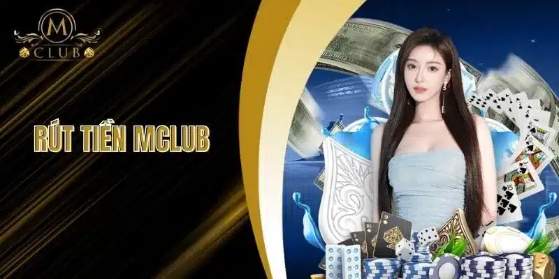Rút tiền MClub - Nhanh chóng và dễ dàng, trải nghiệm dịch vụ an toàn, uy tín. Đến ngay với chúng tôi để nhận hỗ trợ tốt nhất. Thử ngay hôm nay!