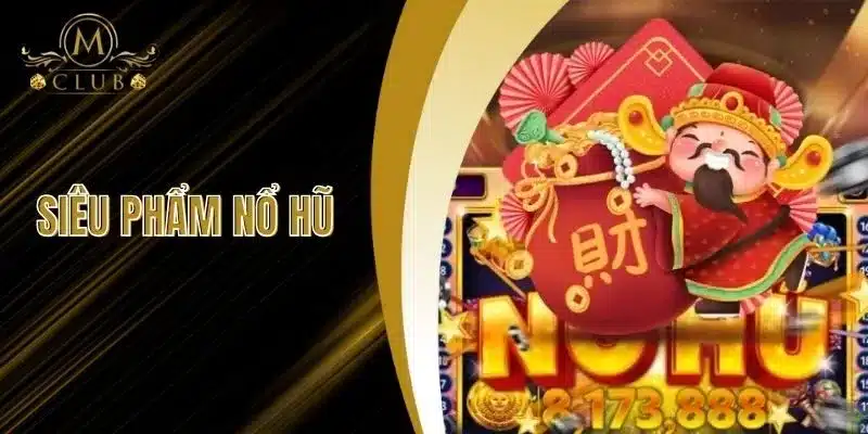 Siêu Phẩm Nổ Hũ - Sảnh Game Cực Uy Tín Tại MCLUB