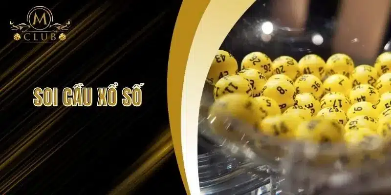 Soi Cầu Xổ Số - Bí Kíp Vàng Cho Ai Muốn Trúng Lớn Tại MClub