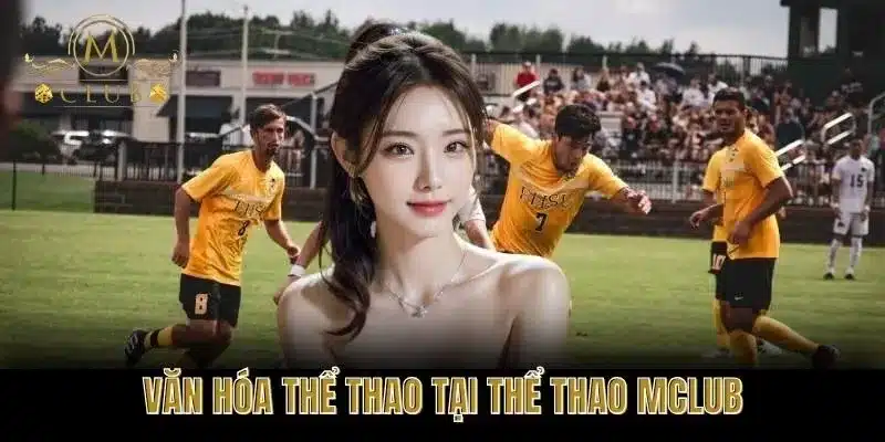 Văn hóa thể thao tại Thể Thao MClub