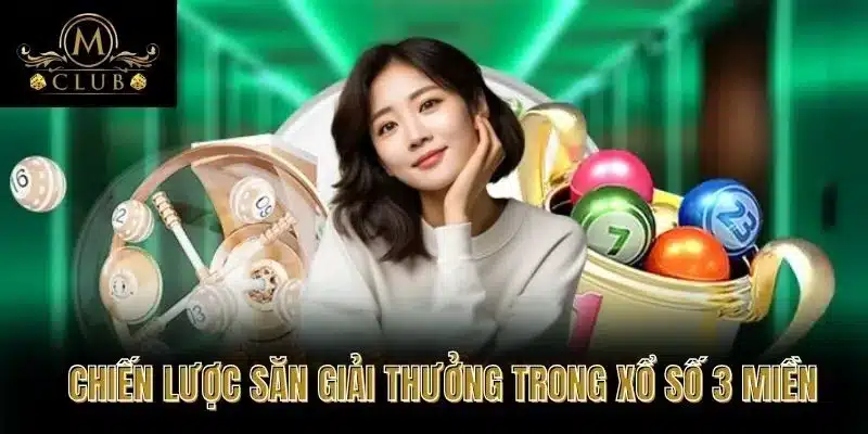 Chiến Lược Săn Giải Thưởng Trong Xổ Số 3 Miền